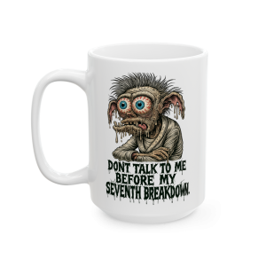 15oz Don’t Talk to Me Before My Seventh Breakdown – Goblin Rant Mug